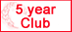 5 year club